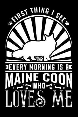 Book cover for First Thing see Every Morning Maine Coon Loves Me