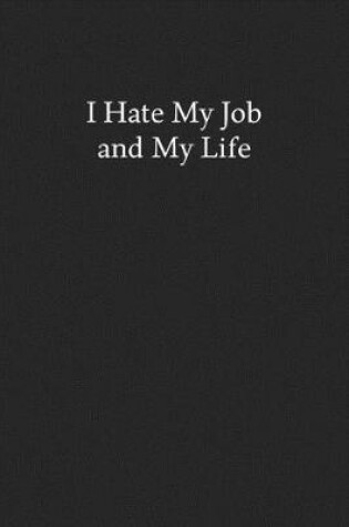 Cover of I Hate My Job and My Life