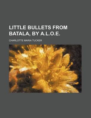 Book cover for Little Bullets from Batala, by A.L.O.E.