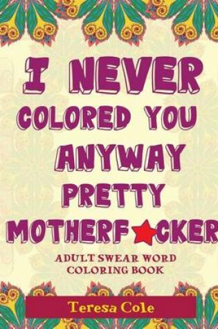 Cover of I Never Colored You Anyway Pretty Motherf*cker