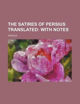 Book cover for The Satires of Persius Translated; With Notes