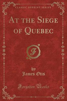 Book cover for At the Siege of Quebec (Classic Reprint)