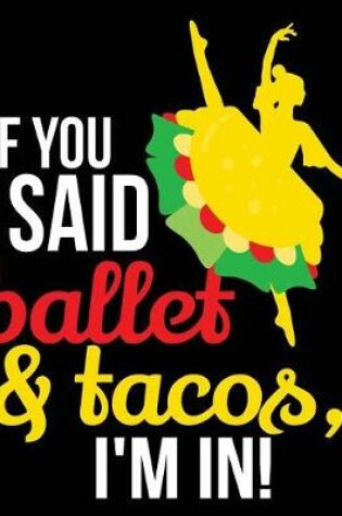 Cover of If You Said Ballet & Tacos I'm In!