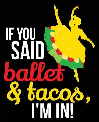 Book cover for If You Said Ballet & Tacos I'm In!