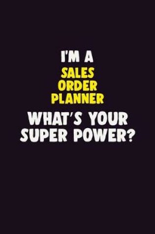 Cover of I'M A Sales Order Planner, What's Your Super Power?