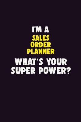 Book cover for I'M A Sales Order Planner, What's Your Super Power?