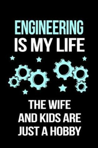 Cover of Engineering Is My Life the Wife and Kids Are Just a Hobby