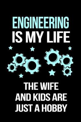 Book cover for Engineering Is My Life the Wife and Kids Are Just a Hobby