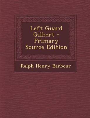 Book cover for Left Guard Gilbert - Primary Source Edition