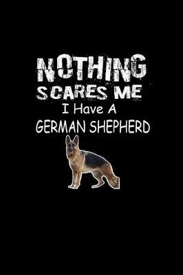 Book cover for Nothing scares me I Have a German Shepherd