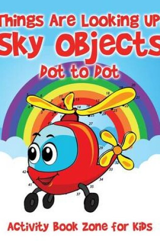 Cover of Things Are Looking Up! Sky Objects Dot to Dot