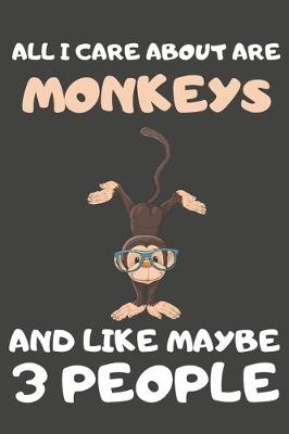 Book cover for All I Care About Are Monkeys And Like Maybe 3 People