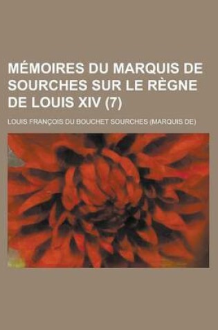 Cover of Memoires Du Marquis de Sourches Sur Le Regne de Louis XIV (7 )
