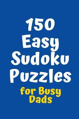 Cover of 150 Easy Sudoku Puzzles for Busy Dads