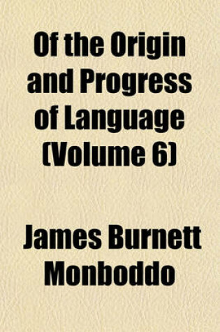 Cover of Of the Origin and Progress of Language (Volume 6)
