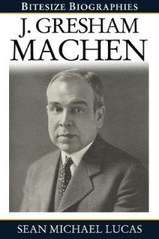 Cover of Gresham Machen Bitesize Biography