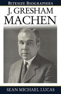 Book cover for Gresham Machen Bitesize Biography