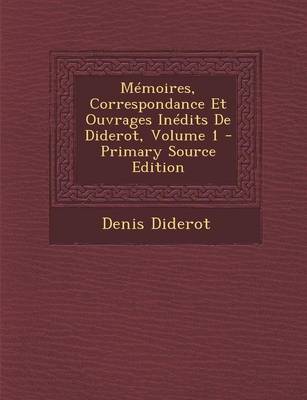 Book cover for Memoires, Correspondance Et Ouvrages Inedits de Diderot, Volume 1 - Primary Source Edition