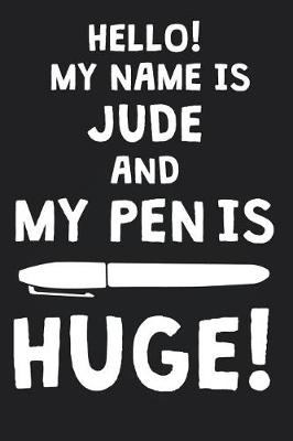 Book cover for Hello! My Name Is JUDE And My Pen Is Huge!