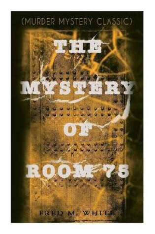 Cover of The Mystery of Room 75 (Murder Mystery Classic)