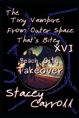 Book cover for The Tiny Vampire From Outer Space That's Bitey XVI