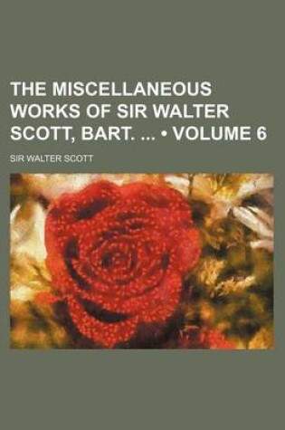 Cover of The Miscellaneous Works of Sir Walter Scott, Bart. (Volume 6)