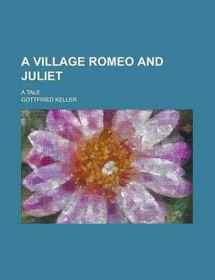 Book cover for A Village Romeo and Juliet; A Tale