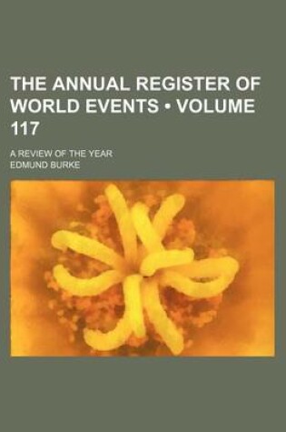 Cover of The Annual Register of World Events (Volume 117); A Review of the Year