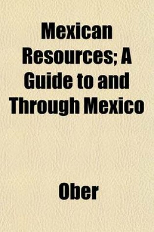 Cover of Mexican Resources; A Guide to and Through Mexico