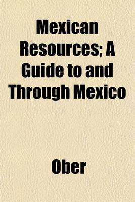 Book cover for Mexican Resources; A Guide to and Through Mexico