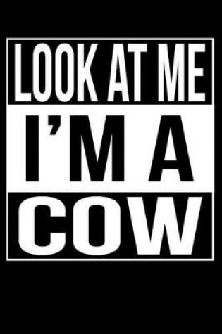 Cover of Look At Me I'm A Cow