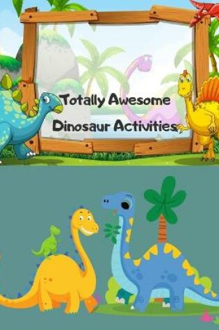 Cover of Totally Awesome Dinosaur Activities