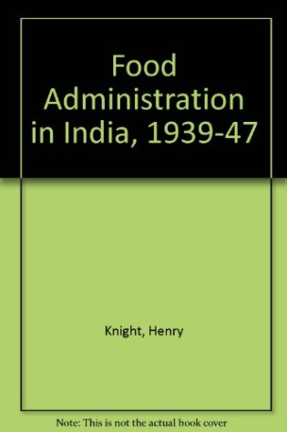 Cover of Food Administration in India, 1939-47