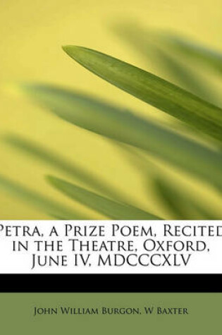 Cover of Petra, a Prize Poem, Recited in the Theatre, Oxford, June IV, MDCCCXLV