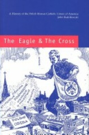 Cover of The Eagle and the Cross – A Histroy of the Polish Roman Catholic Union of America 1873–2000