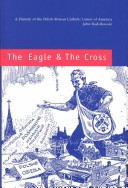 Book cover for The Eagle and the Cross – A Histroy of the Polish Roman Catholic Union of America 1873–2000