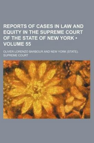 Cover of Reports of Cases in Law and Equity in the Supreme Court of the State of New York (Volume 55 )