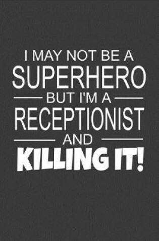 Cover of I May Not Be A Superhero But I'm A Receptionist And Killing It!