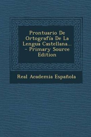 Cover of Prontuario de Ortografia de La Lengua Castellana... - Primary Source Edition