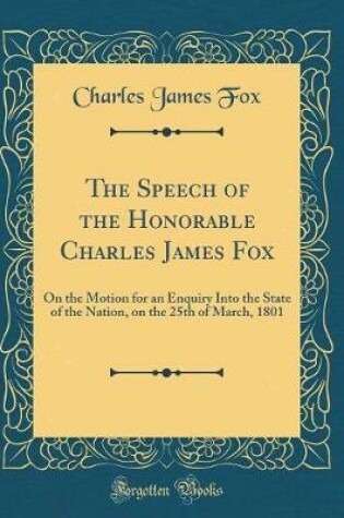 Cover of The Speech of the Honorable Charles James Fox