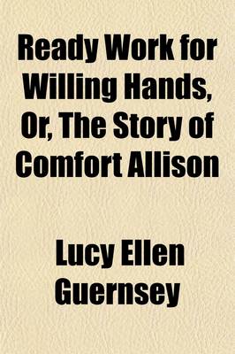Book cover for Ready Work for Willing Hands; Or, the Story of Comfort Allison