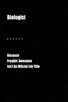Book cover for Biologist Because Freakin' Awesome Isn't an Official Job Title
