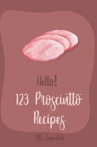 Cover of Hello! 123 Prosciutto Recipes