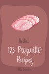 Book cover for Hello! 123 Prosciutto Recipes