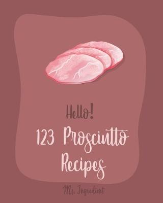 Cover of Hello! 123 Prosciutto Recipes