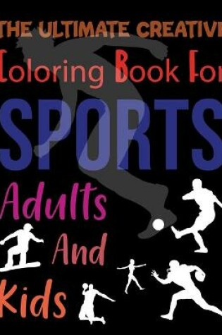 Cover of The Ultimate Creative Coloring Book For Sports Adults And Kids