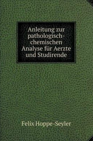 Cover of Anleitung zur pathologisch-chemischen Analyse für Aerzte und Studirende