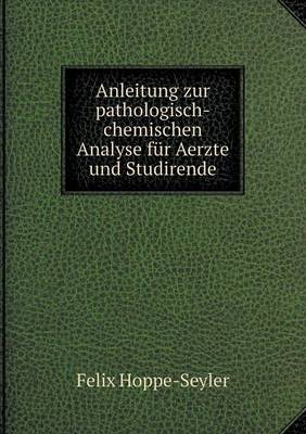 Book cover for Anleitung zur pathologisch-chemischen Analyse für Aerzte und Studirende