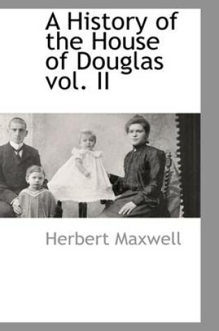 Cover of A History of the House of Douglas Vol. II