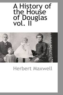 Book cover for A History of the House of Douglas Vol. II